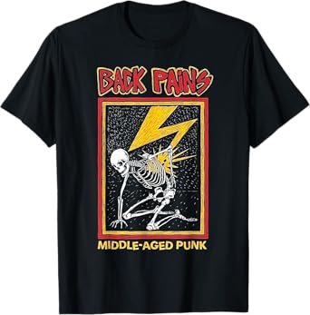 Back Pains Middle Aged Punk T-Shirt