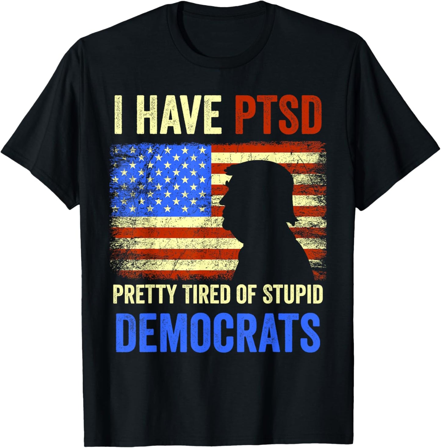 I Have PTSD Pretty Tired of Stupid Democrats Tee 2024 T-Shirt