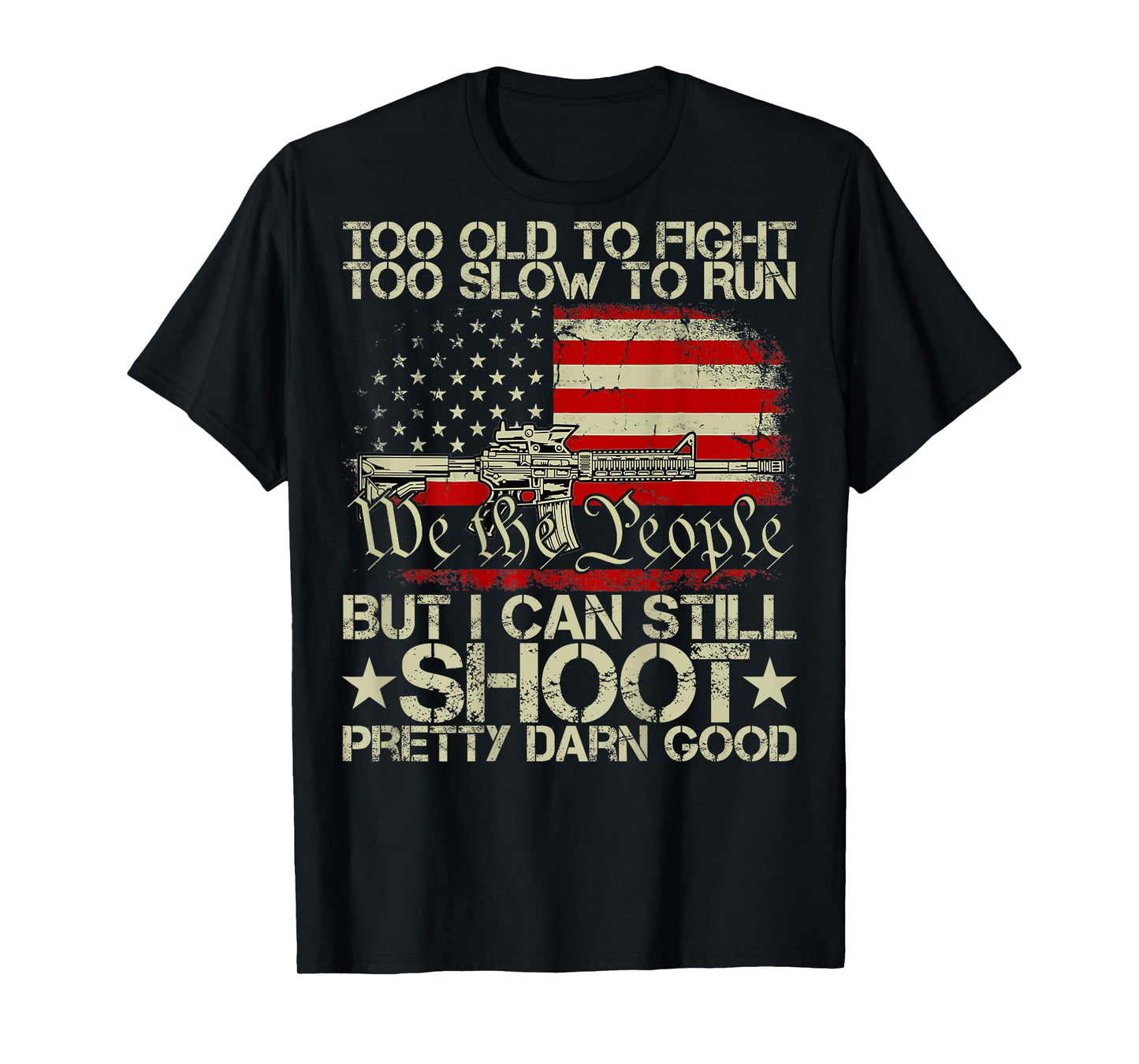 Funny Too Old To Fight Too Slow To Run But I Can Still Shoot T-Shirt