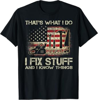 That's What I Do I Fix Stuff And I Know Things American Flag T-Shirt