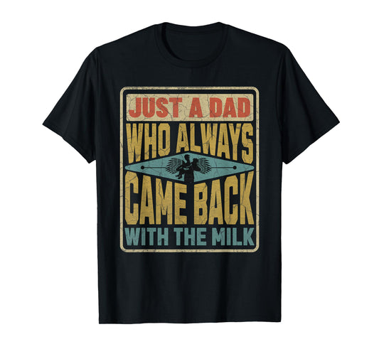 Just A Dad Who Always Came Back With The Milk Fathers Day T-Shirt