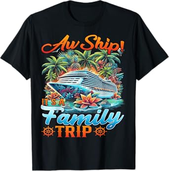 Aw Ship! It’s A Family Trip Family Matching Cruise Trip T-Shirt