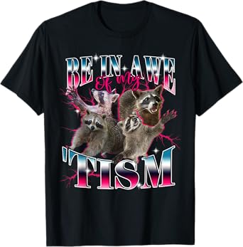 Autism Funny Be In Awe Of My 'Tism Meme Autistic Raccoon Kid T-Shirt