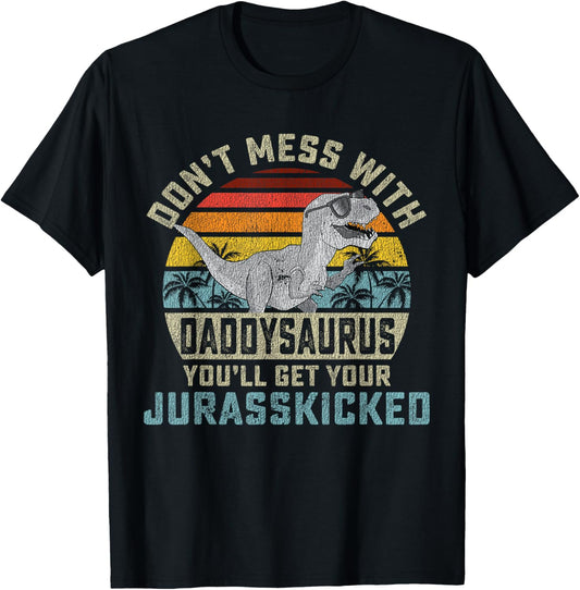 Don't Mess With Daddysaurus You'll Get Jurasskicked Daddy T-Shirt