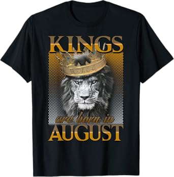 Kings are born in August, King Man tshirt, August tshirt T-Shirt