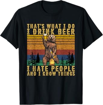 That's What I Do I Drink Beer I Hate People Funny Bear Drink T-Shirt