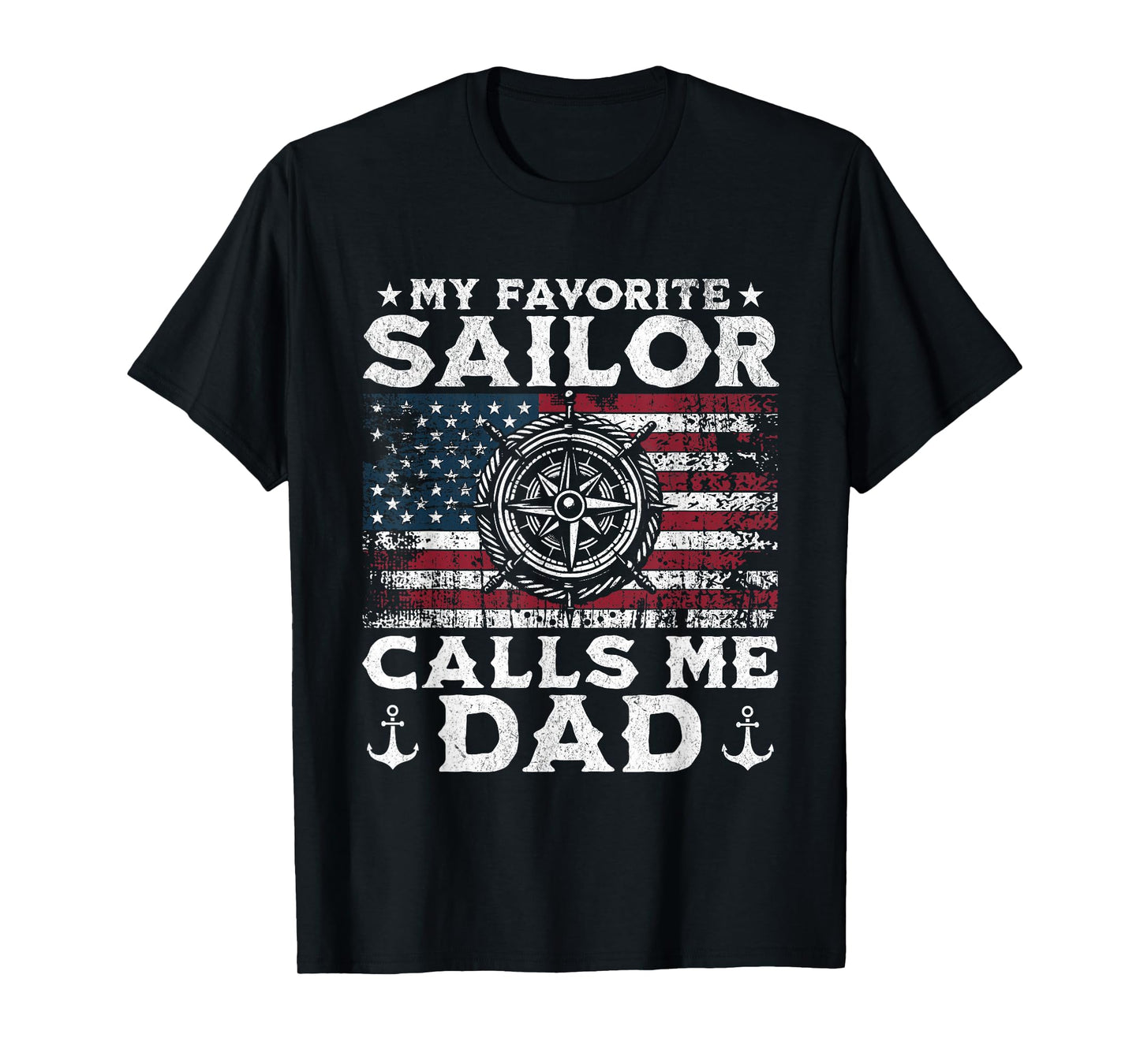 My Favorite Sailor Calls Me Dad - Proud Dad of a Sailor T-Shirt