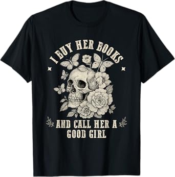 I Buy Her Books And Call Her A Good Girl Smut Book Lover T-Shirt