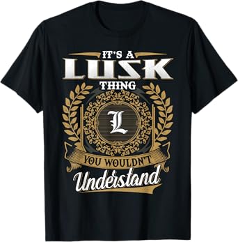 It's A LUSK Thing You Wouldn't Understand Dad Father's Day T-Shirt