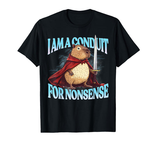 I Am A Conduit For Nonsense Funny Meme Capybara Humor Joke T-Shirt
