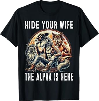 Funny Hide Your Wife The Alpha Is Here Wolf T-Shirt