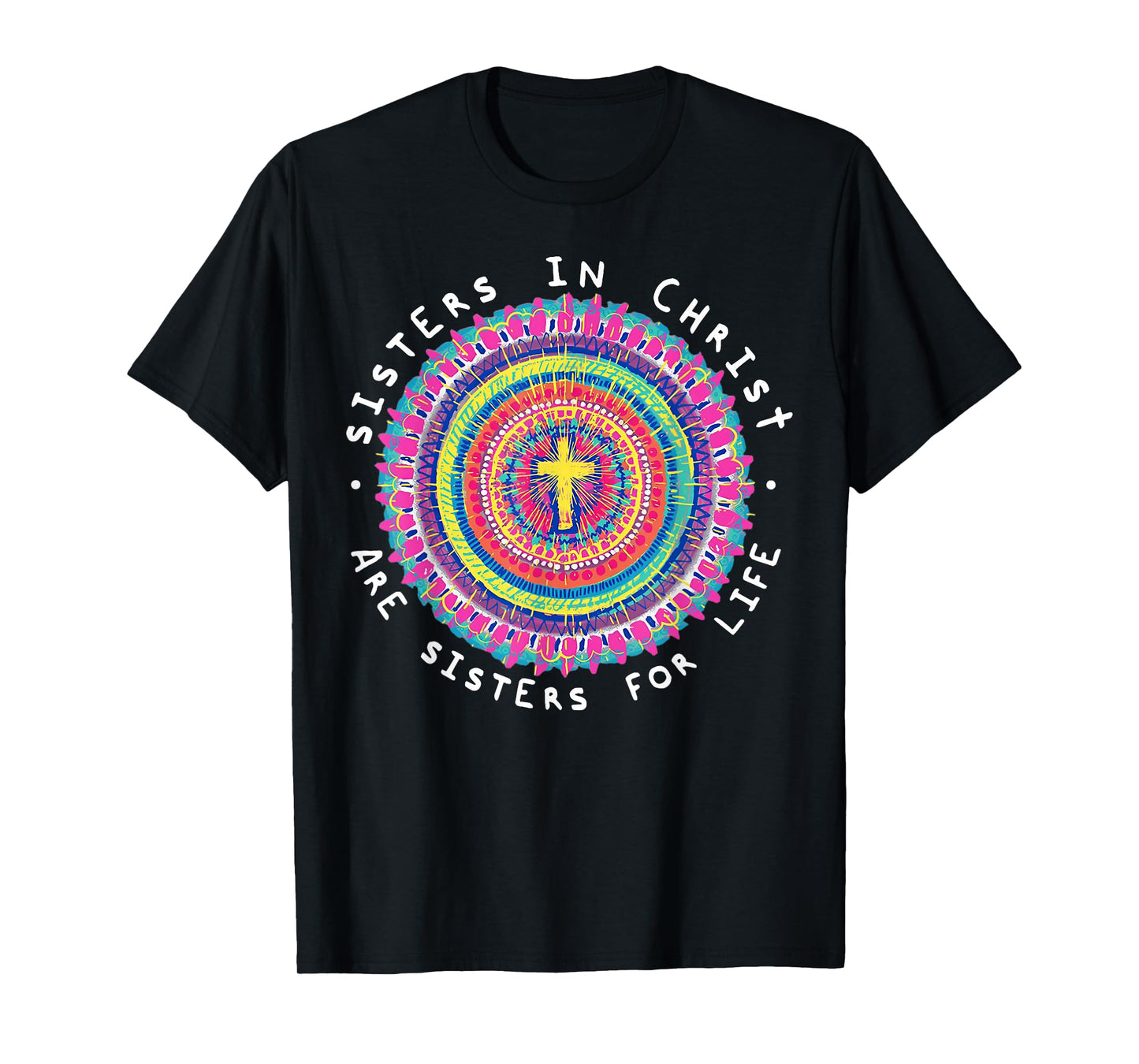 Sisters In Christ Are Sisters For Life T-Shirt