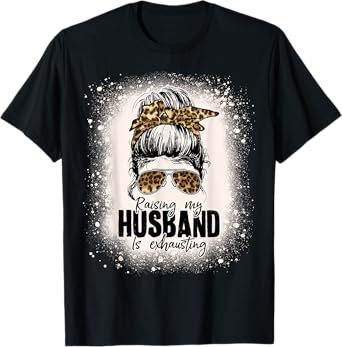 Raising My Husband Is Exhausting Leopard Messy Bun Bleached T-Shirt