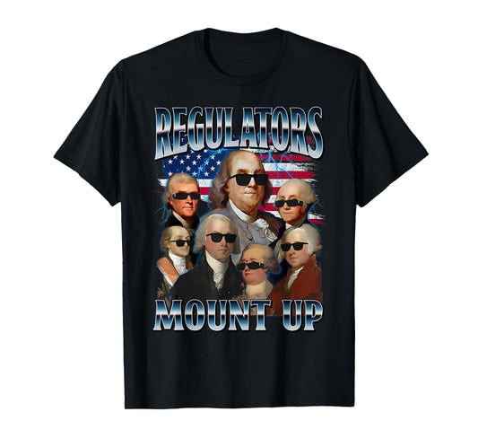 Regulators Mount Up Funny Founding Fathers 4th Of July USA T-Shirt