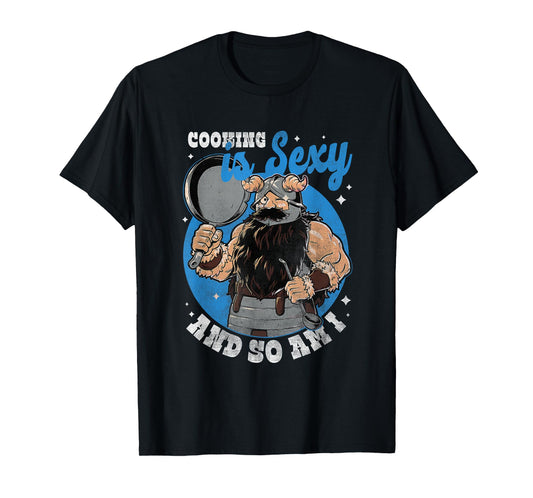 Cooking Is Sexy And So Am I A Man Was Cooking T-Shirt