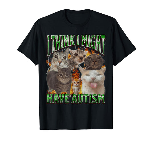 I Think I Might Have Autism Funny Cat Meme Bootleg Graphic T-Shirt for Men Women
