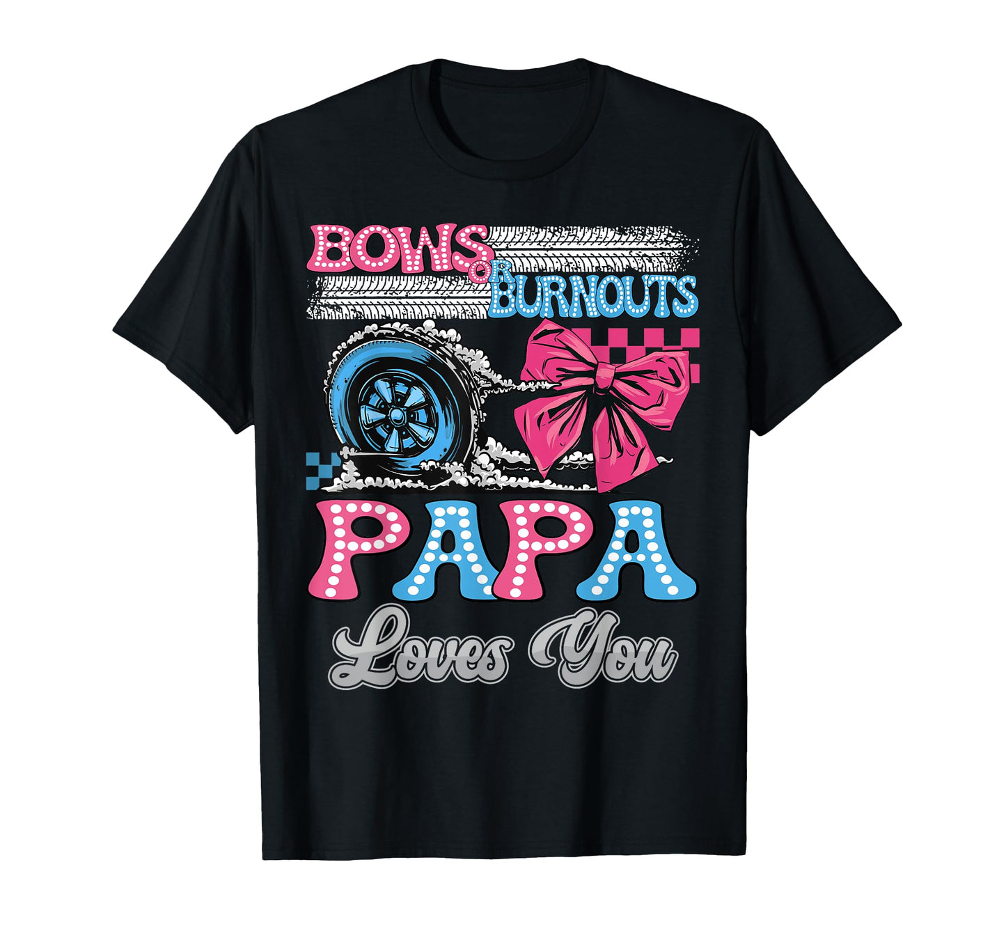 Burnouts or Bows Papa Loves You Gender Reveal Party T-Shirt