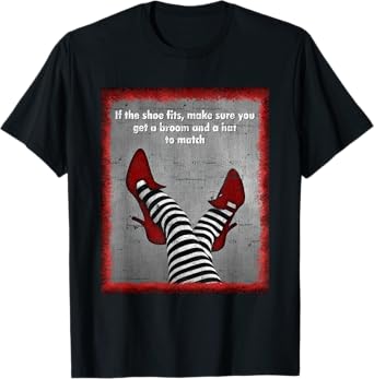If The Shoe Fits Get A Broom And A Hat To Match T-Shirt