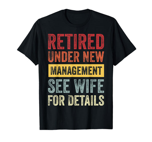 Retired Under New Management See Wife For Details T-Shirt