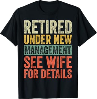 Retired Under New Management See Wife For Details Retirement T-Shirt
