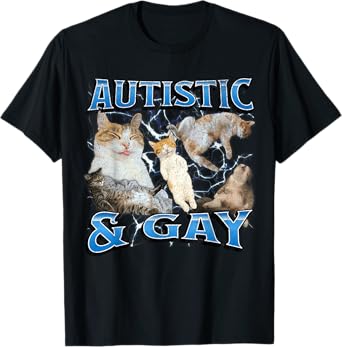 Autistic and Gay Funny Cat Meme Bootleg Graphic T-Shirt