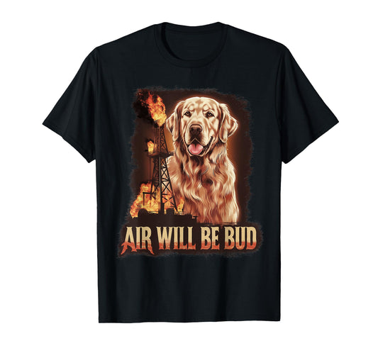 Air Will Be Bud Funny Pet Dog Animal Men Women T-Shirt