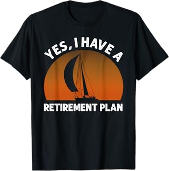 Funny Sailing Designs For Men Women Sailing Retirement Plan T-Shirt