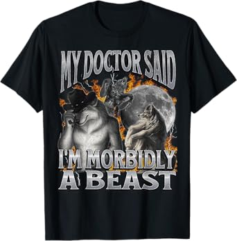 My Doctor Said I'm Morbidly A Beast Funny Werewolf Meme T-Shirt
