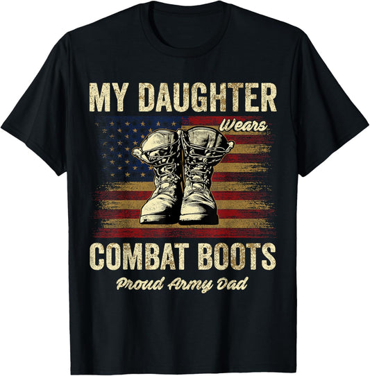 My Daughter Wears Combat Boots Proud Army Dad Veteran Day T-Shirt