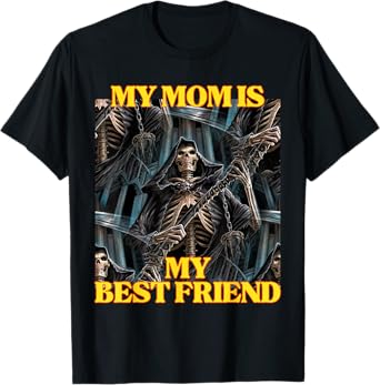 My Mom Is My Best Friend Funny Hard Skeleton Meme T-Shirt