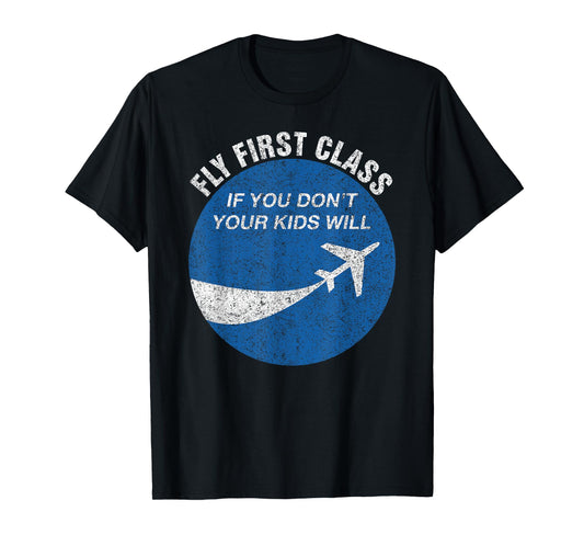 Funny Flying Fly First Class If You Don't Your Kids Will Men T-Shirt