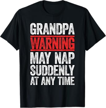 Grandpa Warning May Nap Suddenly At Any Time Shirt Men Papa T-Shirt