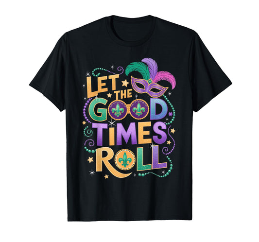 Mardi Gras Let The Good Times Roll Funny Men Women Carnival T-Shirt