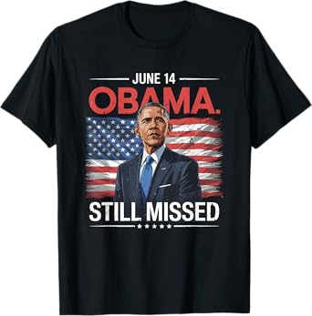 Obama Day, June 14 Obama Still Missed Appreciation T-Shirt
