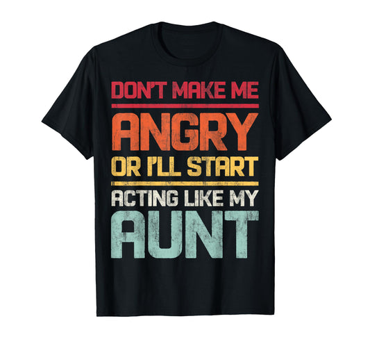 Don't Make Me Angry Or I'll Start Acting Like My Aunt Retro T-Shirt