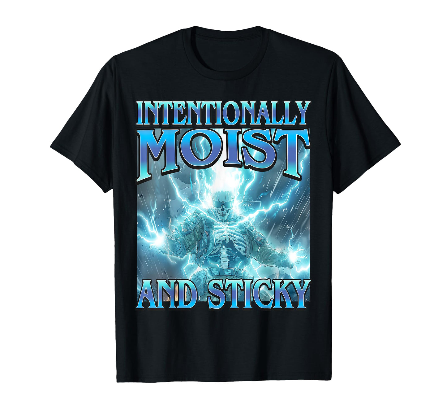 Intentionally Moist & Sticky - Funny Hard Skeleton Meme T-Shirt