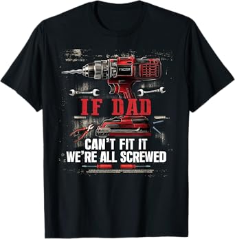 Mens If Dad Can't Fix It We're All Screwed T-Shirt