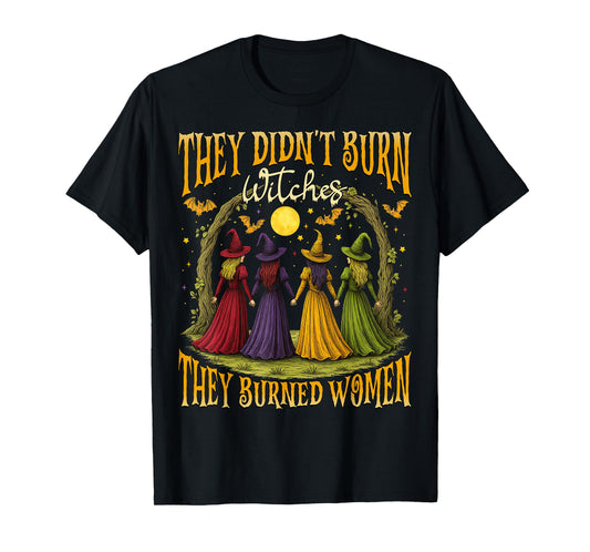 They Didn't Burn Witches They Burned Women Halloween Witch T-Shirt