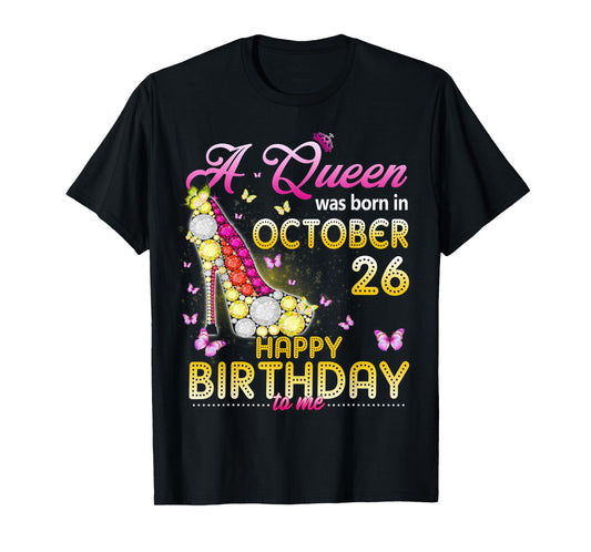 A Queen Was Born In October 26th Happy Birthday To Me 26 T-Shirt