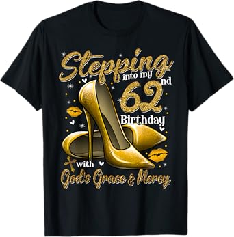 High Heels Stepping Into My 62nd Birthday 62 and Fabulous T-Shirt