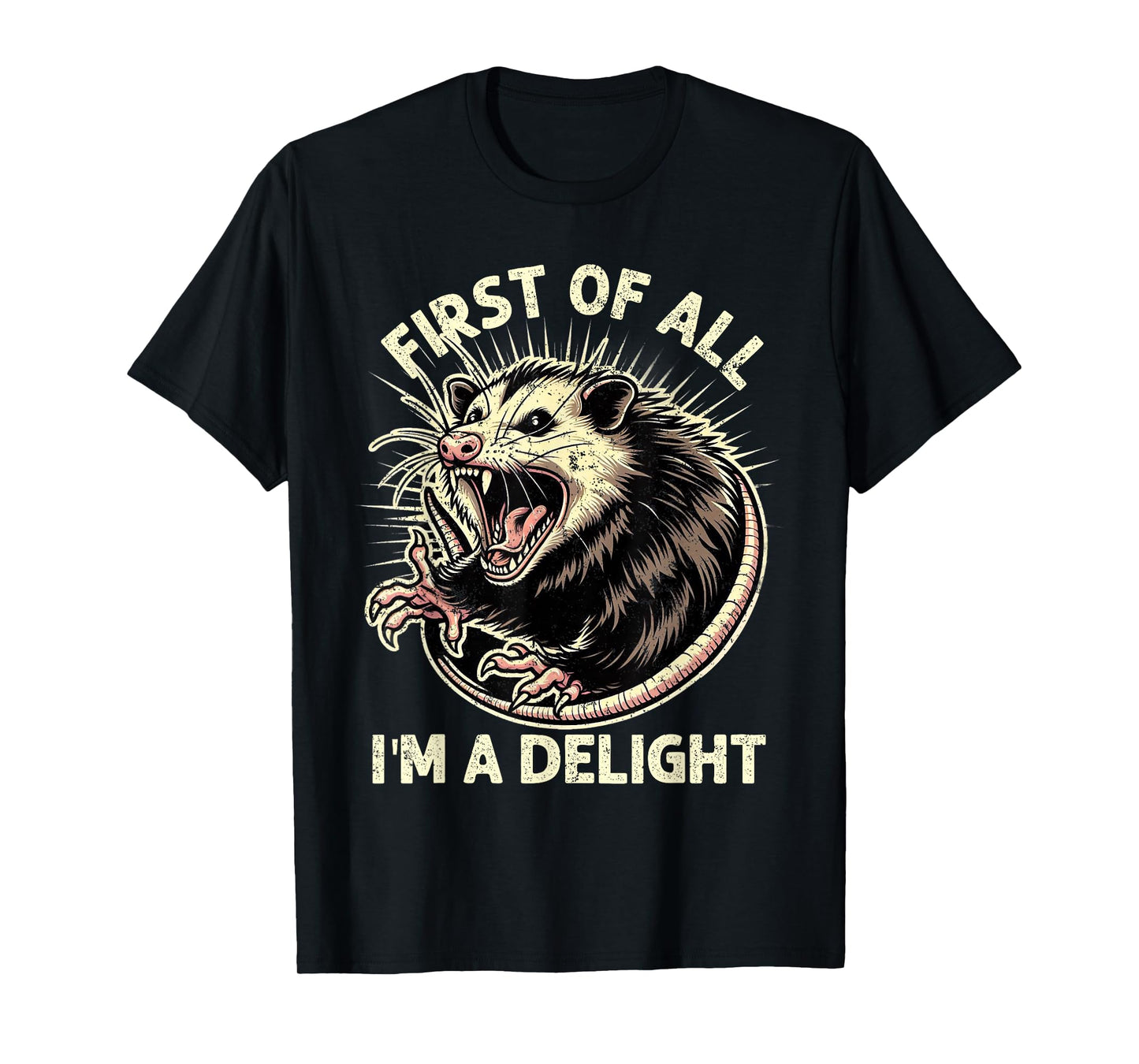 First Of All I'm A Delight Sarcastic Possum Angry Opossum T-Shirt