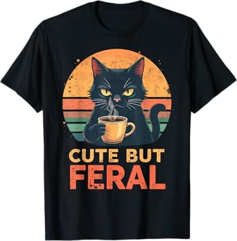 Cute But Feral Cat Drinking Morning Coffee Sarcastic Humor T-Shirt