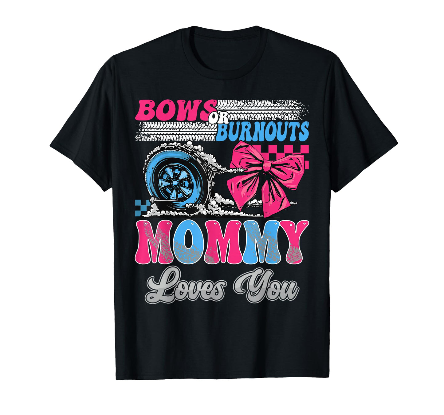 Burnouts or Bows Mommy Loves You Gender Reveal Party T-Shirt