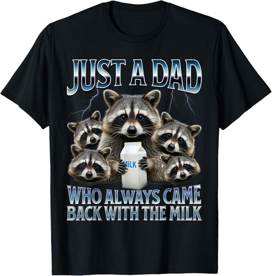 Just a dad who always came back with the milk fathers day T-Shirt