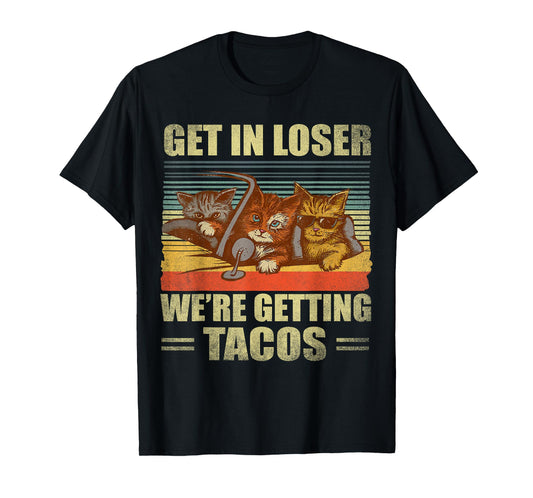 Get in Loser- We're Getting Tacos Retro Vintage Cat Lovers Men Women T-Shirt
