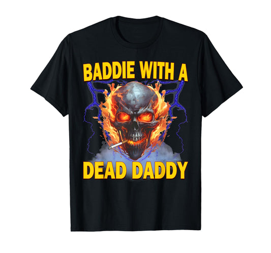 Baddie With A Dead Daddy Dead Dad Funny Adult Sarcastic T-Shirt