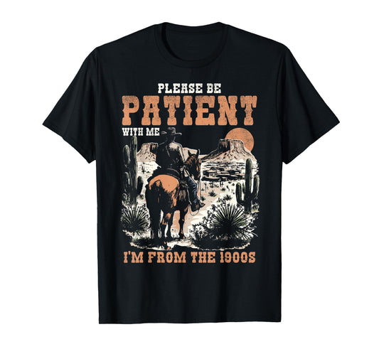 Please Be Patient with Me I'm from 1900s Funny Vintage T-Shirt