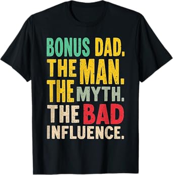 Bonus Dad The Man Myth Bad Influence Funny Step-Dad Stepdad T-Shirt
