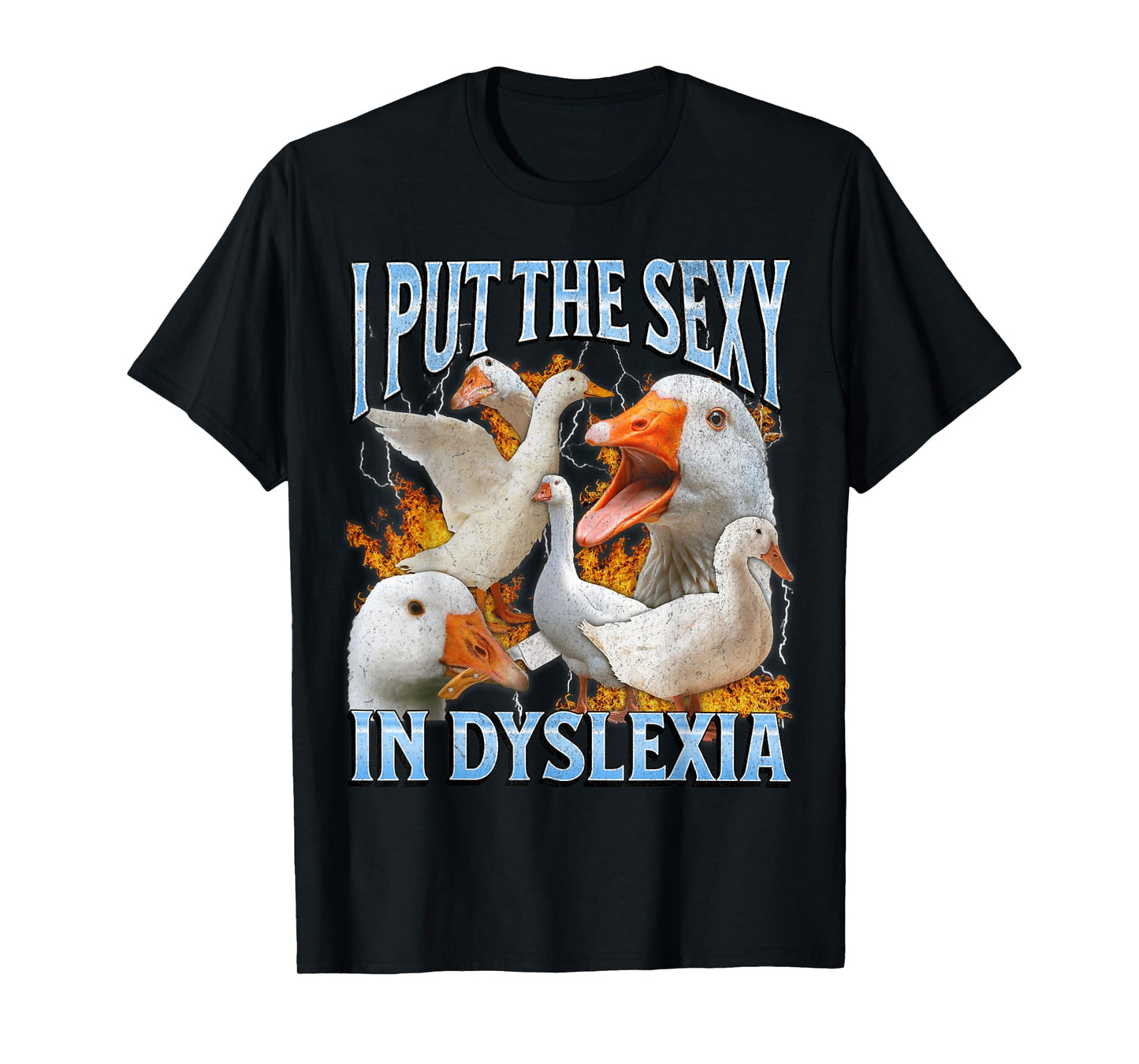 I Put The Sexy In Dyslexia Funny Goose Meme Bootleg Y2K T-Shirt