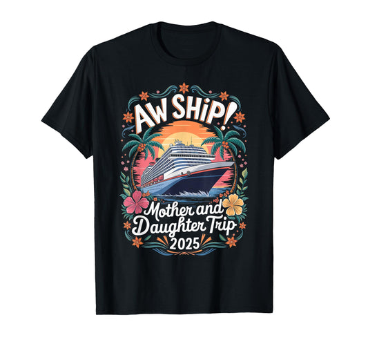 Aw Ship Mother Daughter Family Vacation Cruising Cruise Ship T-Shirt